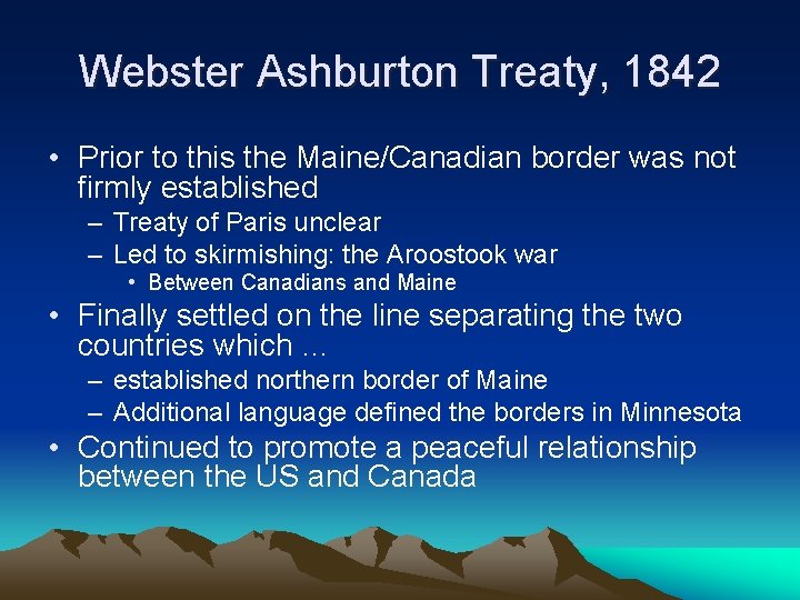 Webster Ashburton Treaty, 1842 • Prior to this the Maine/Canadian border was not firmly