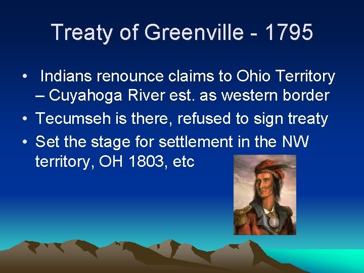 Treaty of Greenville - 1795 • Indians renounce claims to Ohio Territory – Cuyahoga