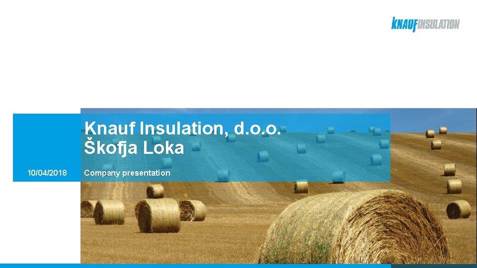Knauf Insulation, d. o. o. Škofja Loka 10/04/2018 Company presentation 