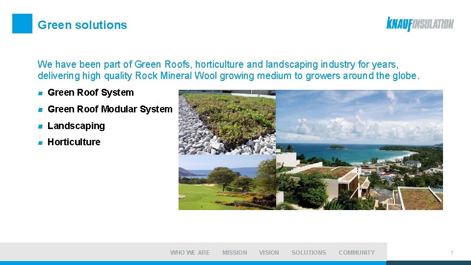 Green solutions We have been part of Green Roofs, horticulture and landscaping industry for