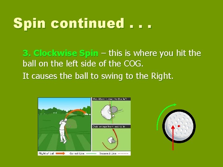 Spin continued. . . 3. Clockwise Spin – this is where you hit the