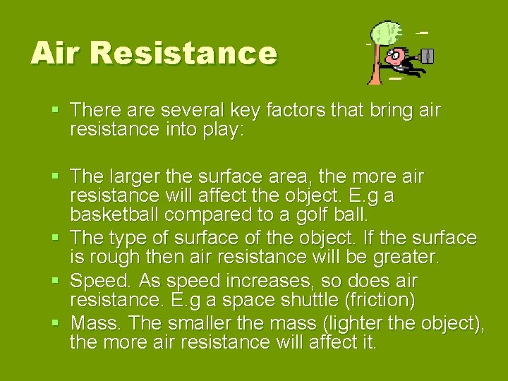Air Resistance § There are several key factors that bring air resistance into play: