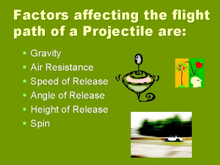 Factors affecting the flight path of a Projectile are: § § § Gravity Air