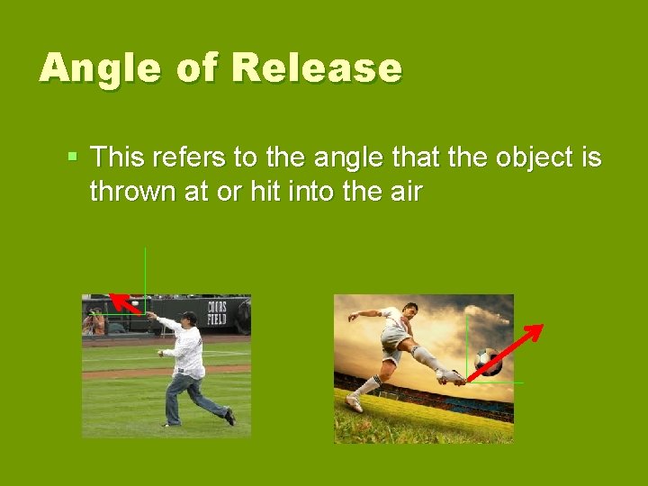 Angle of Release § This refers to the angle that the object is thrown