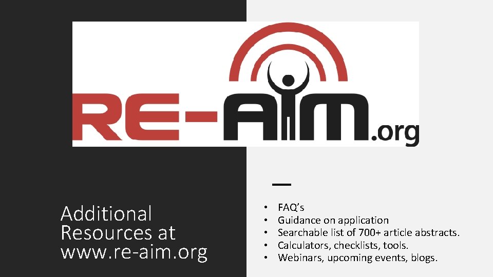 Additional Resources at www. re-aim. org • • • FAQ’s Guidance on application Searchable