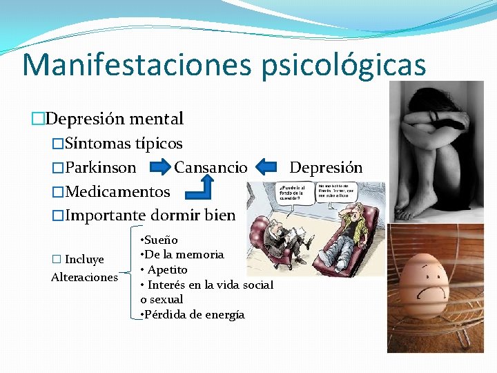 Manifestaciones psicológicas �Depresión mental �Síntomas típicos �Parkinson Cansancio Depresión �Medicamentos �Importante dormir bien �