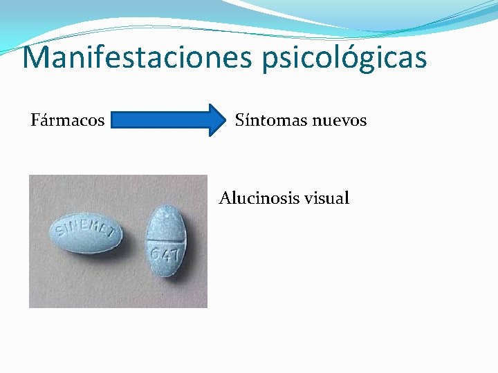 Manifestaciones psicológicas Fármacos Síntomas nuevos Alucinosis visual 