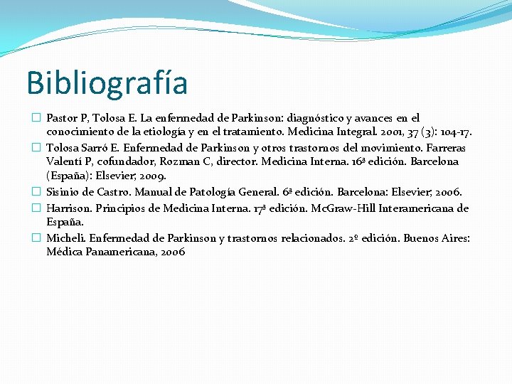 Bibliografía � Pastor P, Tolosa E. La enfermedad de Parkinson: diagnóstico y avances en