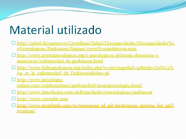 Material utilizado � http: //salud. discapnet. es/Castellano/Salud/Discapacidades%2 0 Neurologicas/Parkinson/Paginas/cover%20 parkinson. aspx � http: //www.