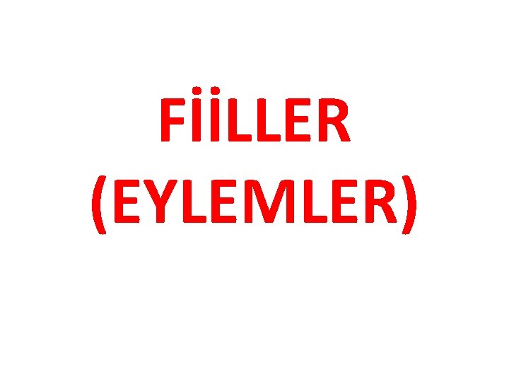 FİİLLER (EYLEMLER) 