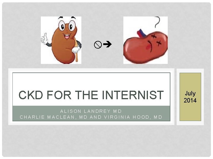  CKD FOR THE INTERNIST ALISON LANDREY MD CHARLIE MACLEAN, MD AND VIRGINIA HOOD,