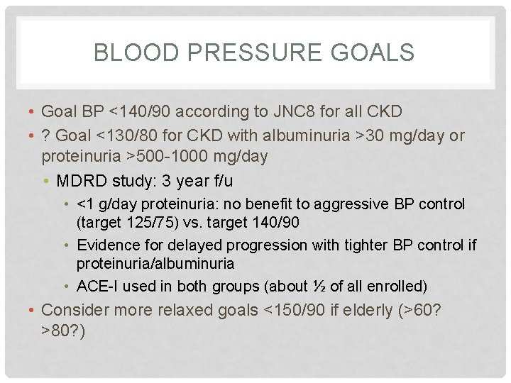 BLOOD PRESSURE GOALS • Goal BP <140/90 according to JNC 8 for all CKD