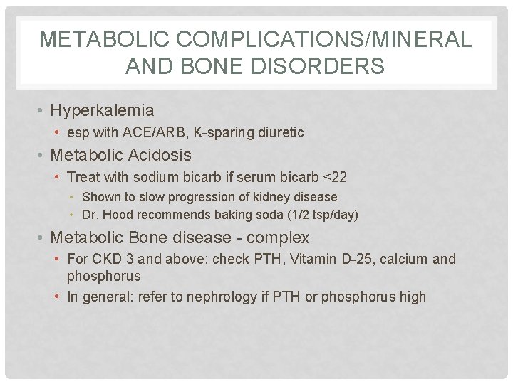 METABOLIC COMPLICATIONS/MINERAL AND BONE DISORDERS • Hyperkalemia • esp with ACE/ARB, K-sparing diuretic •