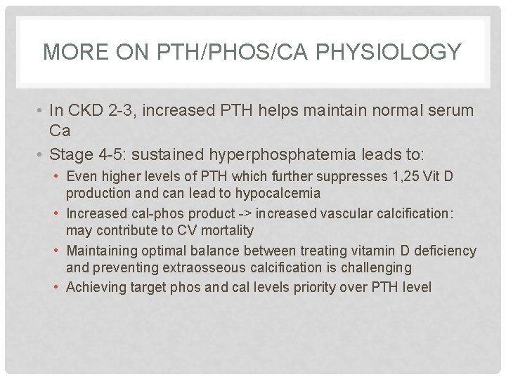 MORE ON PTH/PHOS/CA PHYSIOLOGY • In CKD 2 -3, increased PTH helps maintain normal