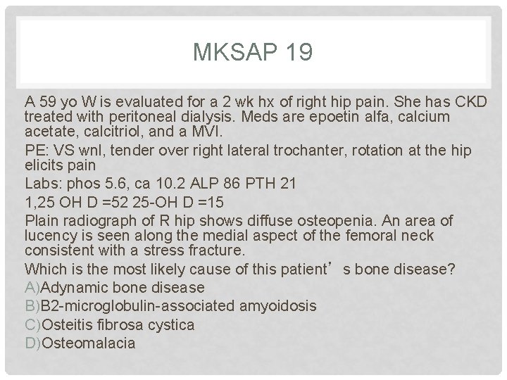 MKSAP 19 A 59 yo W is evaluated for a 2 wk hx of
