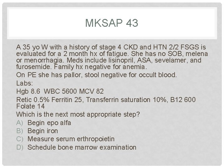 MKSAP 43 A 35 yo W with a history of stage 4 CKD and
