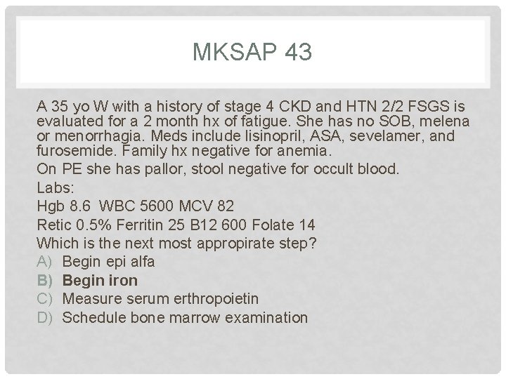 MKSAP 43 A 35 yo W with a history of stage 4 CKD and