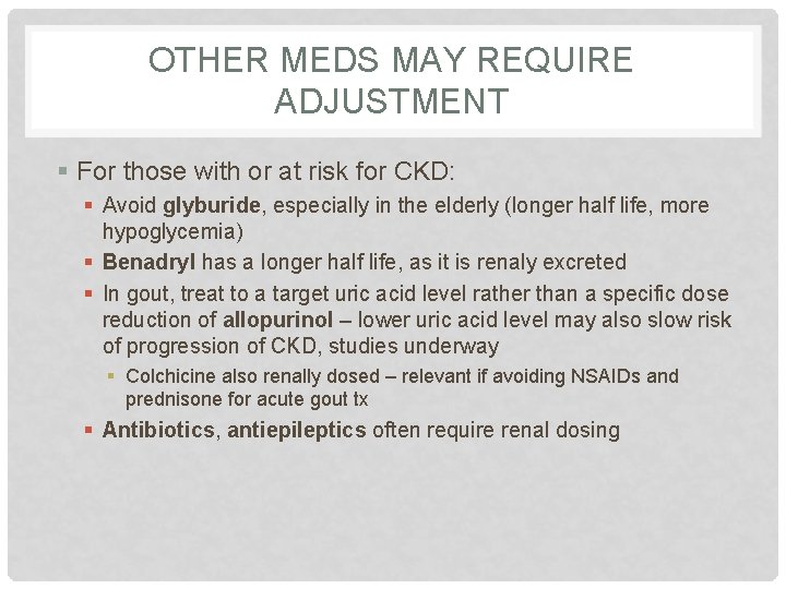 OTHER MEDS MAY REQUIRE ADJUSTMENT § For those with or at risk for CKD: