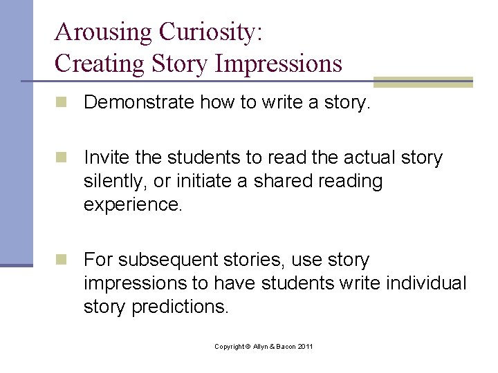 Arousing Curiosity: Creating Story Impressions n Demonstrate how to write a story. n Invite