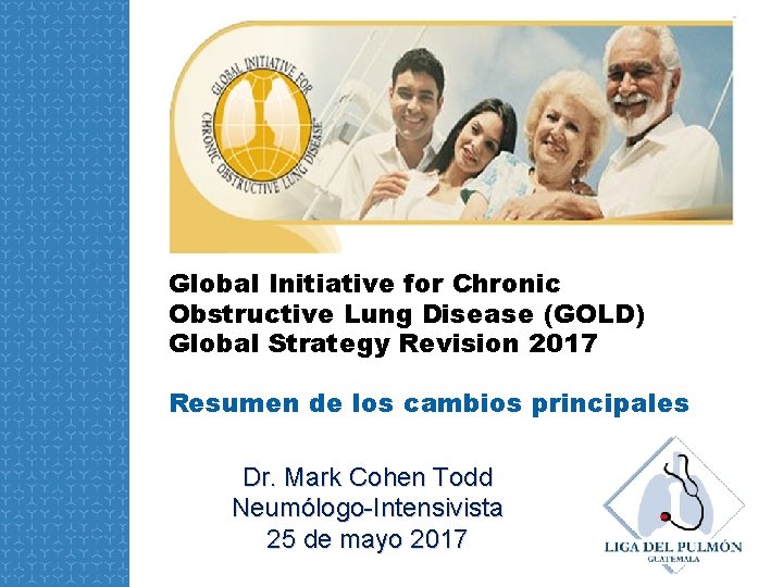 Global Initiative for Chronic Obstructive Lung Disease (GOLD) Global Strategy Revision 2017 Resumen de