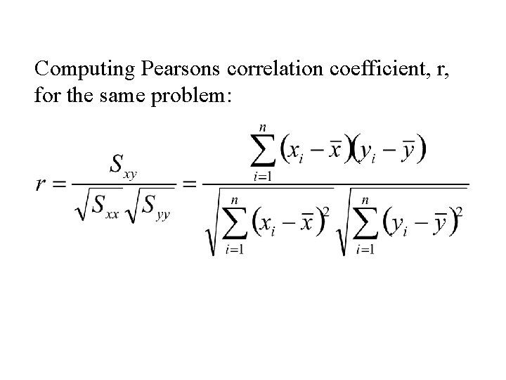Computing Pearsons correlation coefficient, r, for the same problem: 