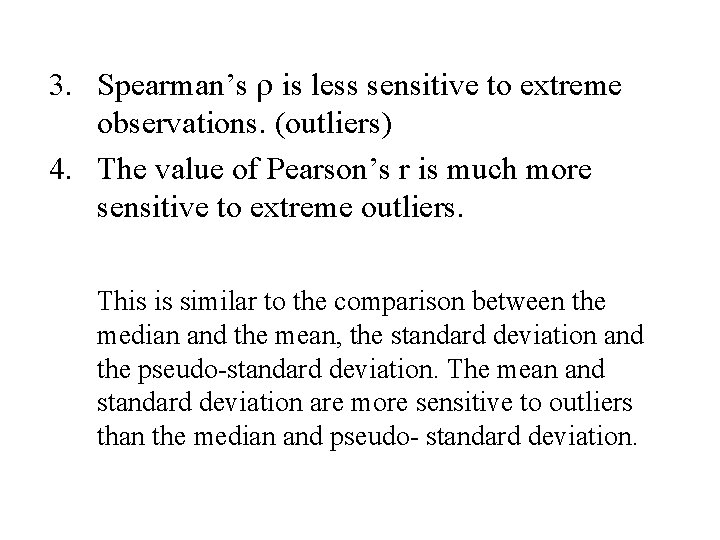 3. Spearman’s r is less sensitive to extreme observations. (outliers) 4. The value of