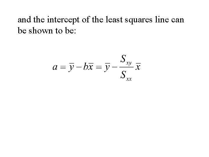 and the intercept of the least squares line can be shown to be: 