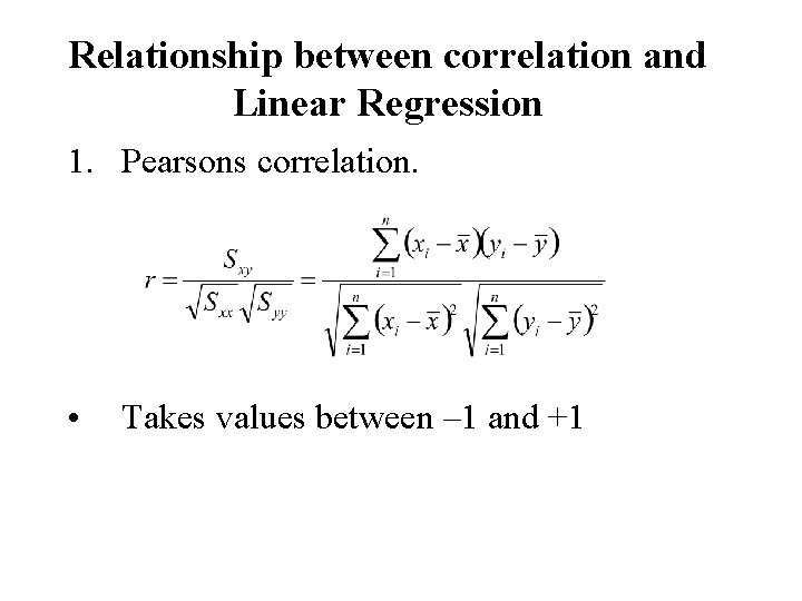 Relationship between correlation and Linear Regression 1. Pearsons correlation. • Takes values between –