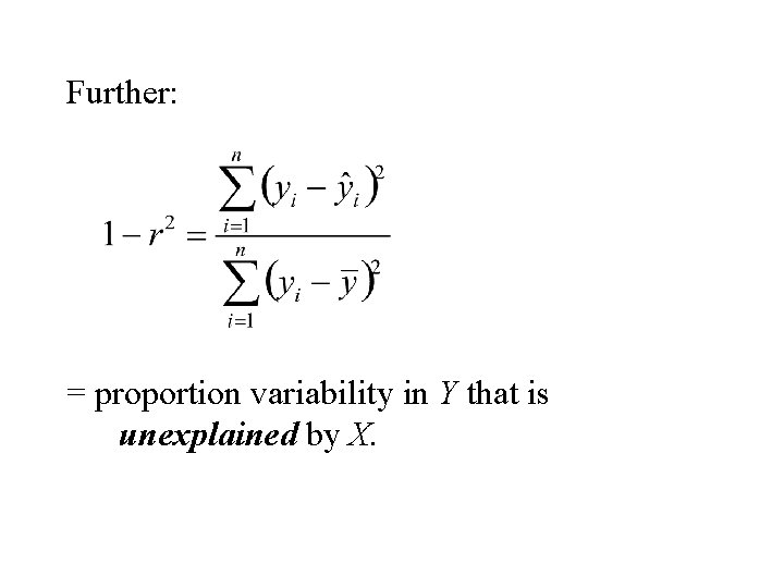 Further: = proportion variability in Y that is unexplained by X. 