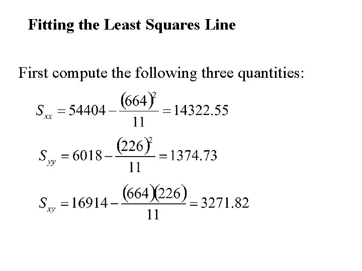 Fitting the Least Squares Line First compute the following three quantities: 