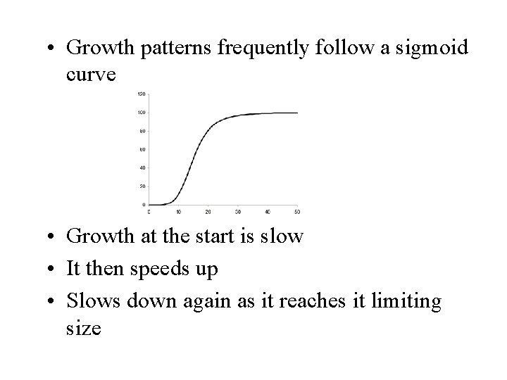  • Growth patterns frequently follow a sigmoid curve • Growth at the start