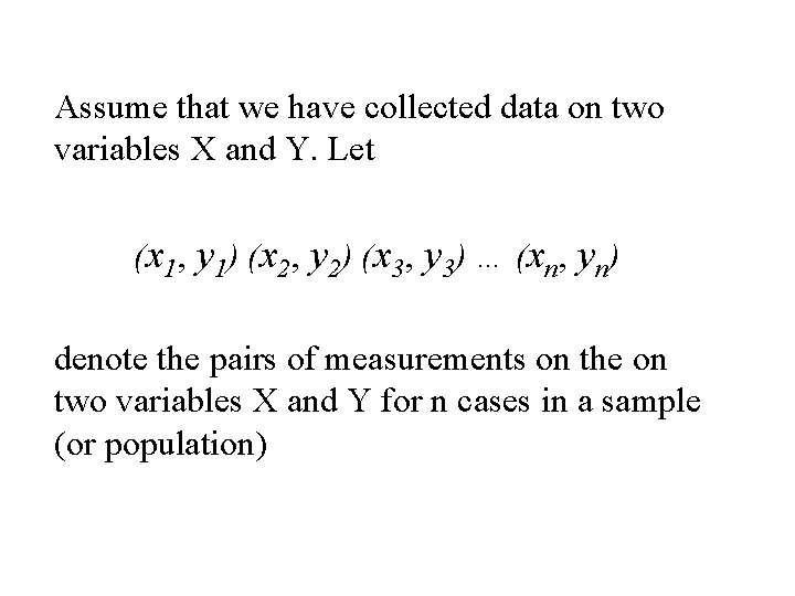 Assume that we have collected data on two variables X and Y. Let (x