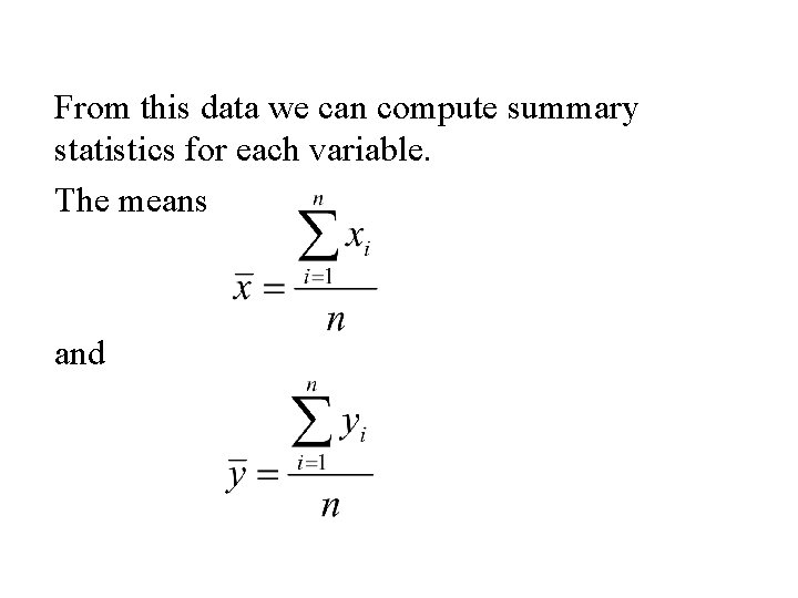 From this data we can compute summary statistics for each variable. The means and