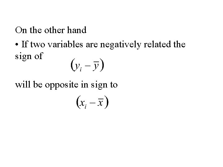 On the other hand • If two variables are negatively related the sign of