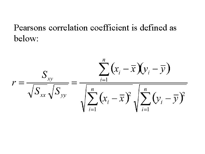 Pearsons correlation coefficient is defined as below: 