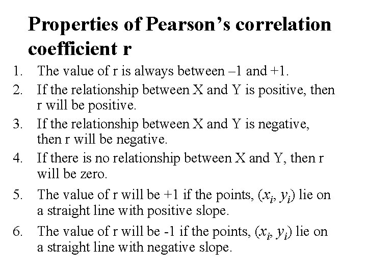 Properties of Pearson’s correlation coefficient r 1. The value of r is always between