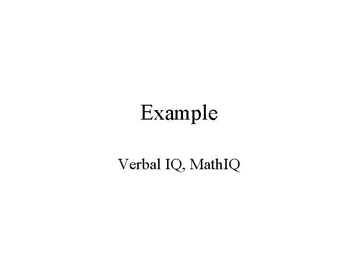 Example Verbal IQ, Math. IQ 