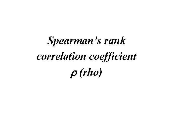 Spearman’s rank correlation coefficient r (rho) 