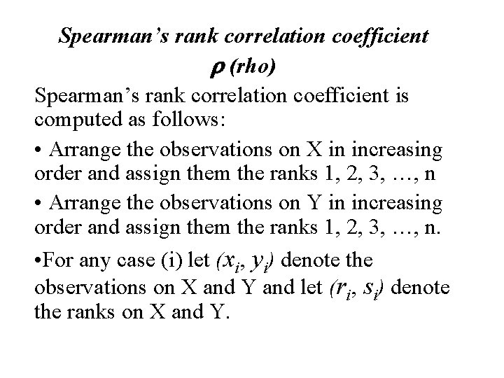 Spearman’s rank correlation coefficient r (rho) Spearman’s rank correlation coefficient is computed as follows: