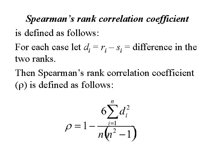 Spearman’s rank correlation coefficient is defined as follows: For each case let di =