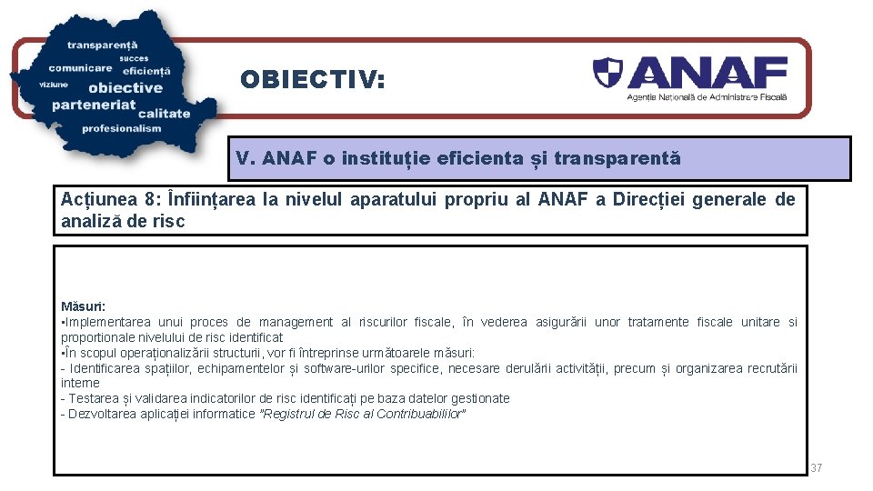 OBIECTIV: V. ANAF o instituție eficienta și transparentă Acțiunea 8: Înființarea la nivelul aparatului