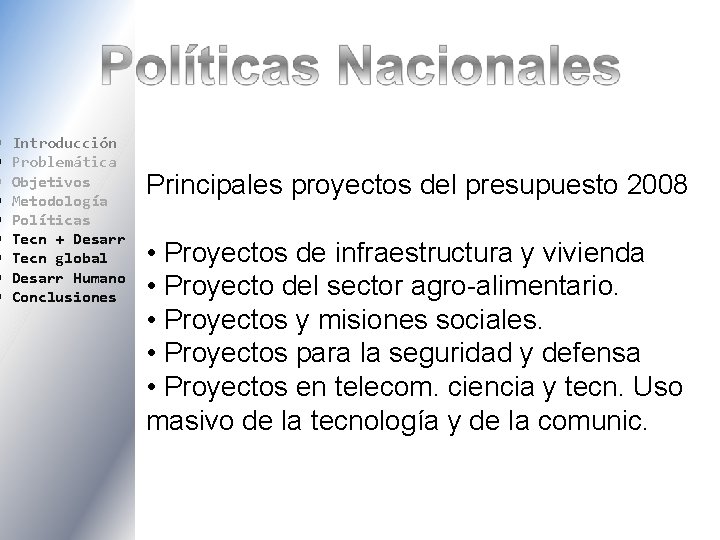  Introducción Problemática Objetivos Metodología Políticas Tecn + Desarr Tecn global Desarr Humano Conclusiones