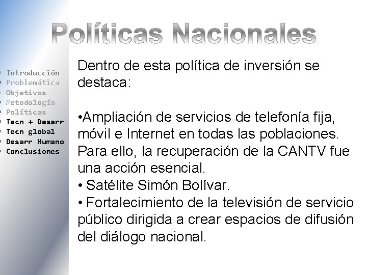  Introducción Problemática Objetivos Metodología Políticas Tecn + Desarr Tecn global Desarr Humano Conclusiones