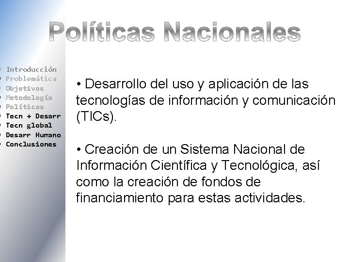  Introducción Problemática Objetivos Metodología Políticas Tecn + Desarr Tecn global Desarr Humano Conclusiones