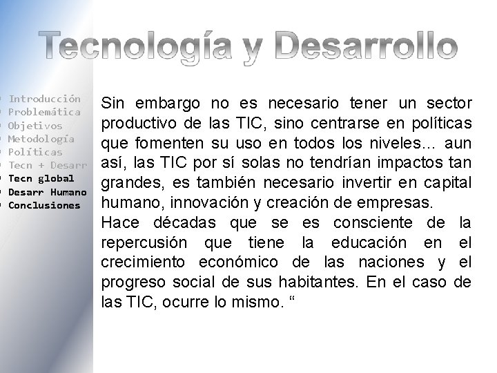  Introducción Problemática Objetivos Metodología Políticas Tecn + Desarr Tecn global Desarr Humano Conclusiones