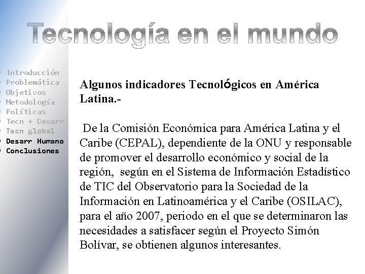  Introducción Problemática Objetivos Metodología Políticas Tecn + Desarr Tecn global Desarr Humano Conclusiones