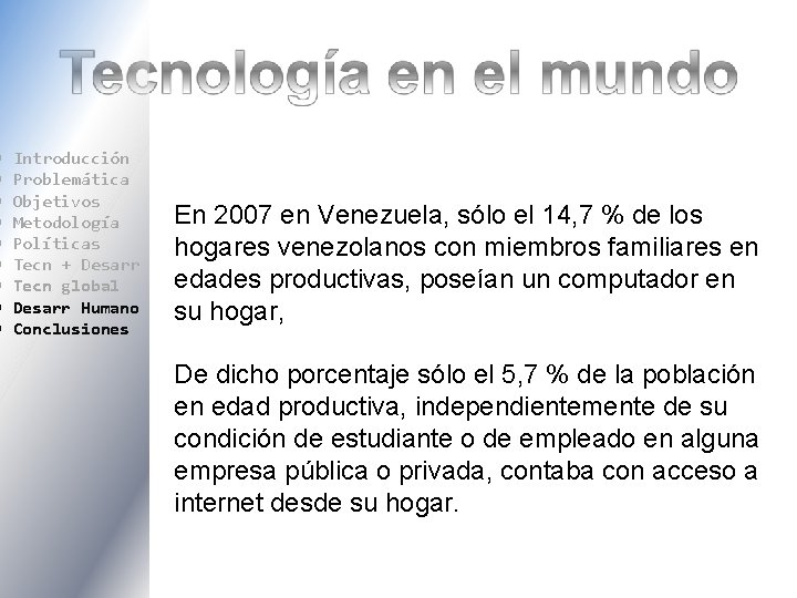  Introducción Problemática Objetivos Metodología Políticas Tecn + Desarr Tecn global Desarr Humano Conclusiones