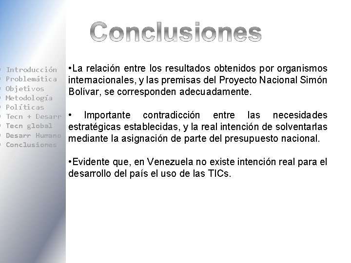 Introducción Problemática Objetivos Metodología Políticas Tecn + Desarr Tecn global Desarr Humano Conclusiones