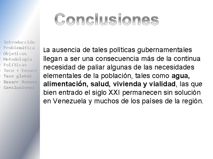  Introducción Problemática Objetivos Metodología Políticas Tecn + Desarr Tecn global Desarr Humano Conclusiones