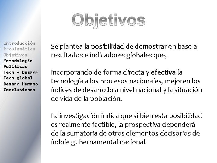  Introducción Problemática Objetivos Metodología Políticas Tecn + Desarr Tecn global Desarr Humano Conclusiones